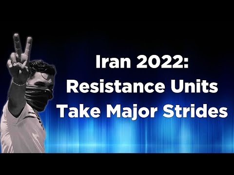 Iran 2022: MEK Resistance Units Take Major Strides in Iran