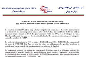 Le comité médical de l’OMPI au camp Liberty veut porter à la connaissance de tous les frais médicaux des blessés et des malades pour les années 2013 et 2014 dans des conditions de blocus médical inhumain, imposé depuis le début des gouvernements Maliki en 2006, avec 27 attaques à l’arme blanche et à l’arme à feu, ainsi que des attentats à la bombe, des massacres et des attaques à la roquette contre les membres de l’OMPI