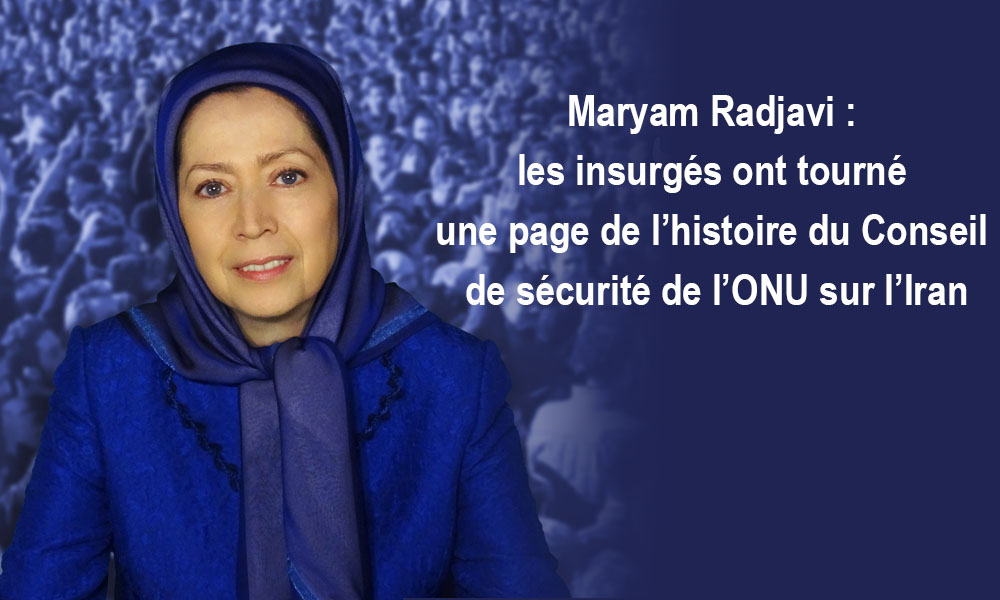 Maryam Radjavi : les insurgés ont tourné une page de l’histoire du Conseil de sécurité de l’ONU sur l’Iran