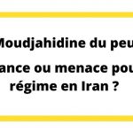 Moudjahidine du Peuple : quelle menace pour le régime en Iran ?