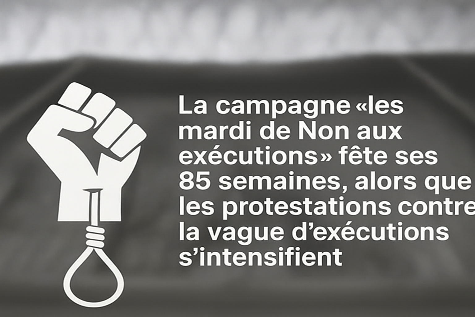 La campagne « les mardi de Non aux exécutions » fête ses 85 semaines, alors que les protestations contre la vague d’exécutions s’intensifient