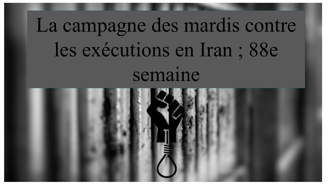 La campagne des mardis contre les exécutions en Iran ; 88e semaine