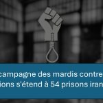 La campagne des mardis contre les exécutions s’étend à 54 prisons iraniennes