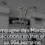 La campagne des Mardis non aux exécutions en Iran entame sa 96e semaine